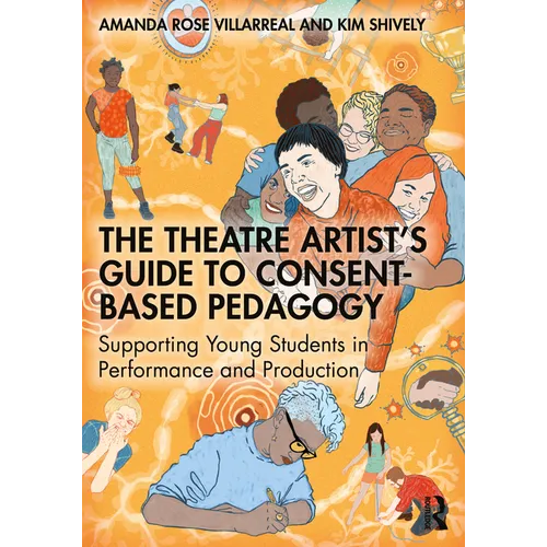The Theatre Artist's Guide to Consent-Based Pedagogy: Supporting Young Students in Performance and Production - Paperback