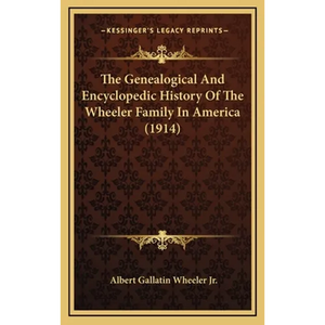 The Genealogical And Encyclopedic History Of The Wheeler Family In America (1914) - Hardcover