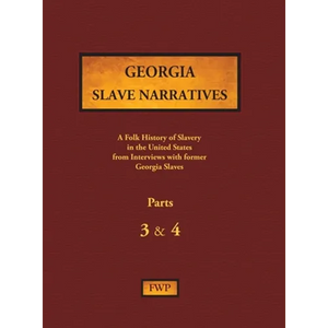 Georgia Slave Narratives - Parts 3 & 4: A Folk History of Slavery in the United States from Interviews with Former Slaves - Hardcover
