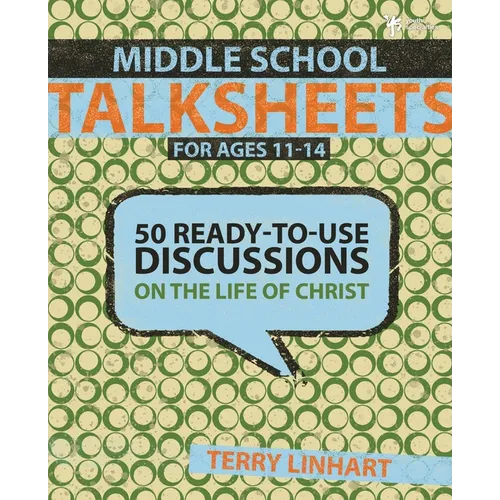 The Middle School Talksheets: 50 Ready-To-Use Discussions on the Life of Christ - Paperback