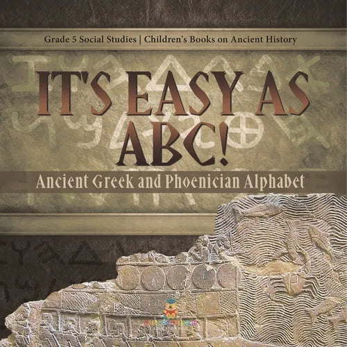 It's Easy as ABC!: Ancient Greek and Phoenician Alphabet Grade 5 Social Studies Children's Books on Ancient History - Paperback
