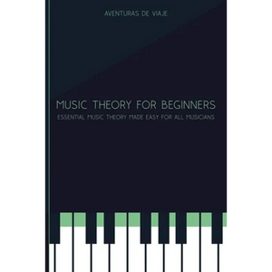 Music Theory for Beginners: Essential Music Theory Made Easy for All Musicians - Paperback