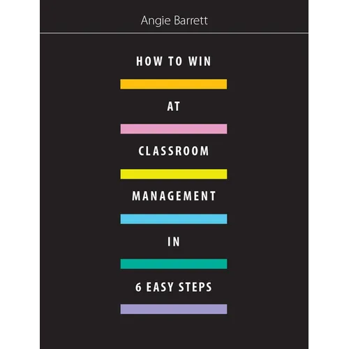 How to Win at Classroom Management in Six Easy Steps - Paperback