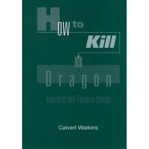 How to Kill a Dragon: Aspects of Indo-European Poetics - Paperback