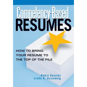 Competency-Based Resumes: How to Bring Your Resume to the Top of the Pile - Paperback