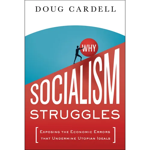 Why Socialism Struggles: Exposing the Economic Errors That Undermine Utopian Ideals - Hardcover