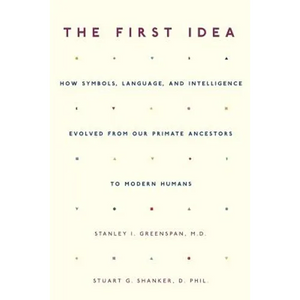 The First Idea: How Symbols, Language, and Intelligence Evolved from Our Primate Ancestors to Modern Humans - Paperback