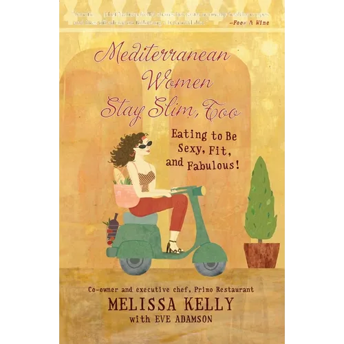 Mediterranean Women Stay Slim, Too: Eating to Be Sexy, Fit, and Fabulous! - Paperback