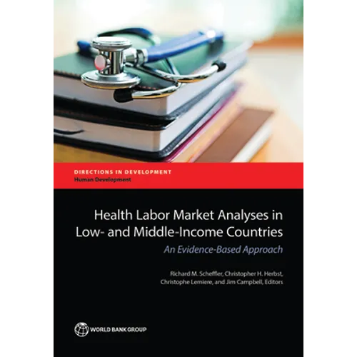 Health Labor Market Analyses in Low- And Middle-Income Countries: An Evidence-Based Approach - Paperback