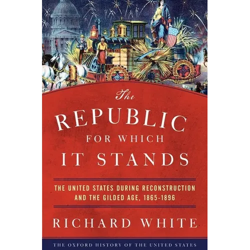 The Republic for Which It Stands: The United States During Reconstruction and the Gilded Age, 1865-1896 - Paperback