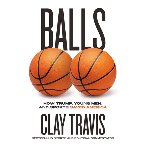Balls: How Trump, Young Men, and Sports Saved America - Hardcover