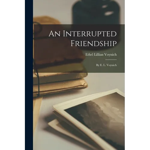 An Interrupted Friendship: By E. L. Voynich - Paperback