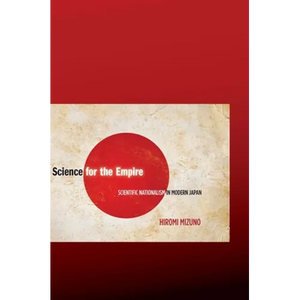 Science for the Empire: Scientific Nationalism in Modern Japan - Paperback