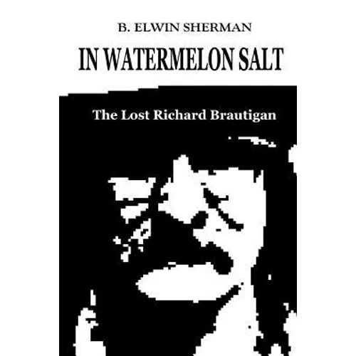 In Watermelon Salt -- The Lost Richard Brautigan
