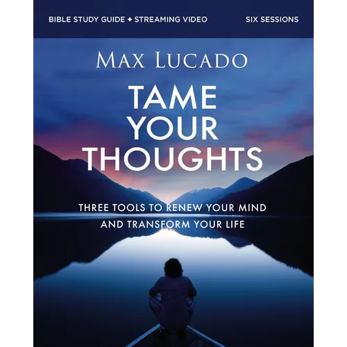 Tame Your Thoughts Bible Study Guide Plus Streaming Video: Three Tools to Renew Your Mind and Transform Your Life