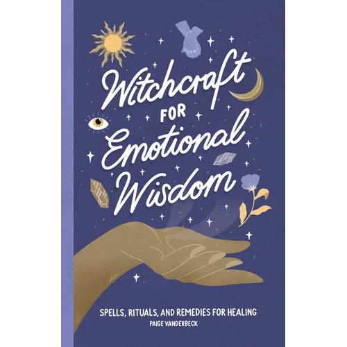 Witchcraft for Emotional Wisdom: Spells, Rituals, and Remedies for Healing - Paperback