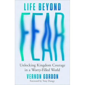 Life Beyond Fear: Unlocking Kingdom Courage in a Worry-Filled World - Hardcover