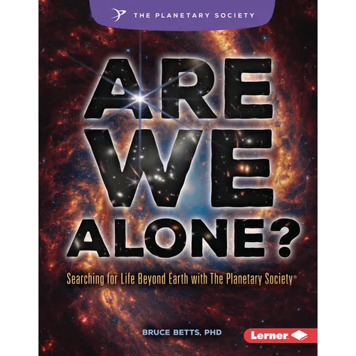 Are We Alone?: Searching for Life Beyond Earth with the Planetary Society (R) - Library Binding