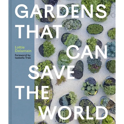 Gardens That Can Save the World - Hardcover