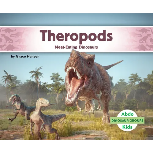 Theropods: Meat-Eating Dinosaurs: Meat-Eating Dinosaurs - Library Binding