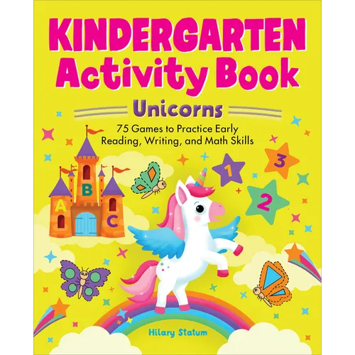 Kindergarten Activity Book Unicorns: 75 Games to Practice Early Reading, Writing, and Math Skills - Paperback