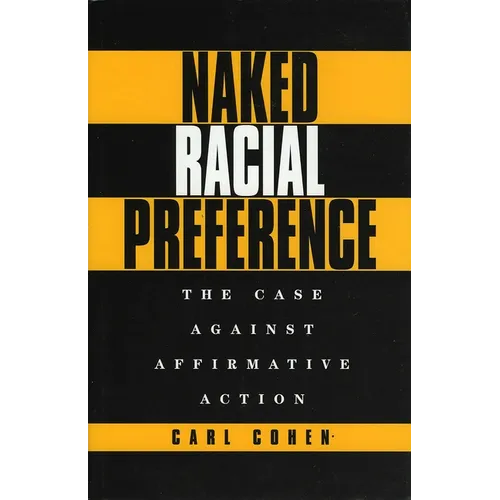 Naked Racial Preference: The Case Against Affirmative Action - Hardcover