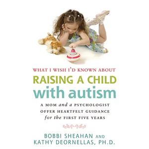 What I Wish I'd Known about Raising a Child with Autism: A Mom and a Psychologist Offer Heartfelt Guidance for the First Five Years - Paperback
