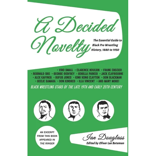 A Decided Novelty: The Essential Guide to Black Pro Wrestling History, 1880 - 1950 - Paperback