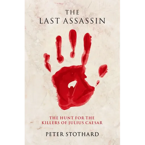 The Last Assassin: The Hunt for the Killers of Julius Caesar - Paperback