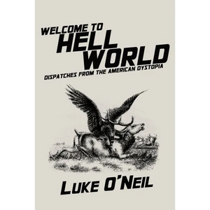 Welcome to Hell World: Dispatches from the American Dystopia - Paperback