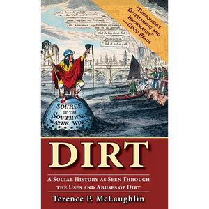 Dirt: A Social History as Seen Through the Uses and Abuses of Dirt - Hardcover