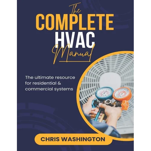 The Complete HVAC Manual: The Ultimate Resource For Residential & Commercial Systems - Paperback