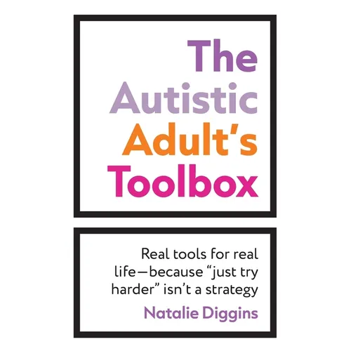 The Autistic Adult's Toolbox: Real Tools for Real Life-Because "Just Try Harder" Isn't a Strategy - Paperback