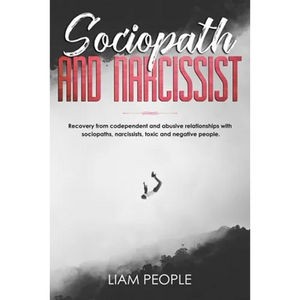 Sociopath and narcissist: Recovery from codependent and abusive relationships with sociopaths, narcissists, toxic and negative people. - Paperback