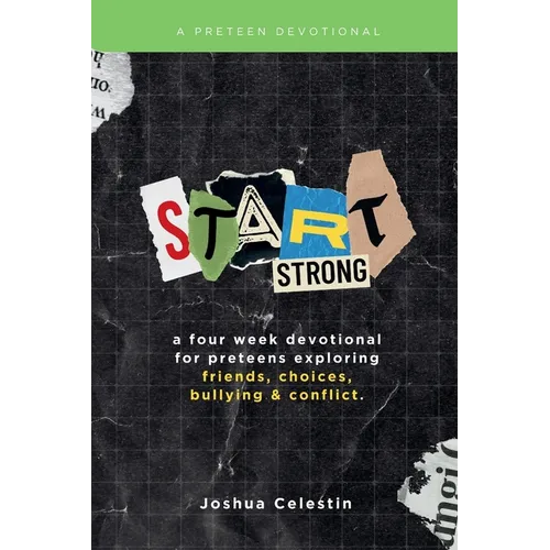 Start Strong: A Four-Week Devotional for Preteens: Exploring Friends, Choices, Bullying, and Conflict - Paperback