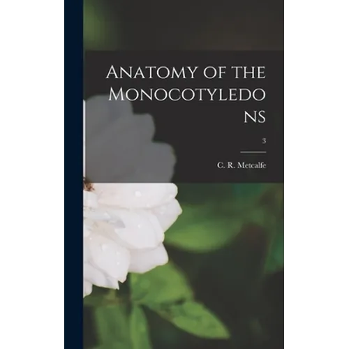 Anatomy of the Monocotyledons; 3 - Hardcover