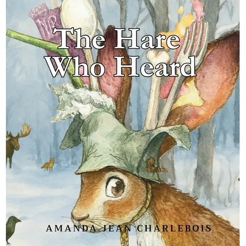 The Hare Who Heard - Hardcover