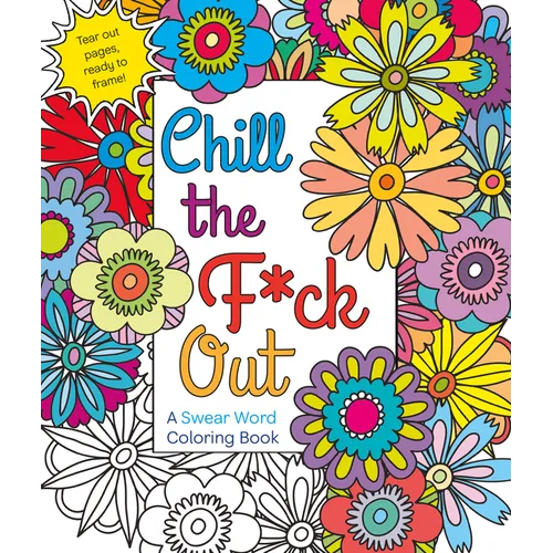 Chill the F*ck Out: A Swear Word Coloring Book - Paperback