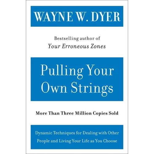 Pulling Your Own Strings: Dynamic Techniques for Dealing with Other People and Living Your Life as You Choose - Paperback