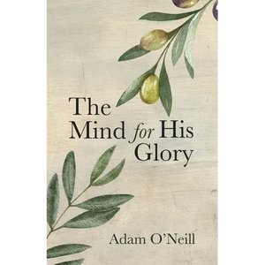 The Mind for His Glory: A Philosophy of Applied Christian Psychiatry - Paperback