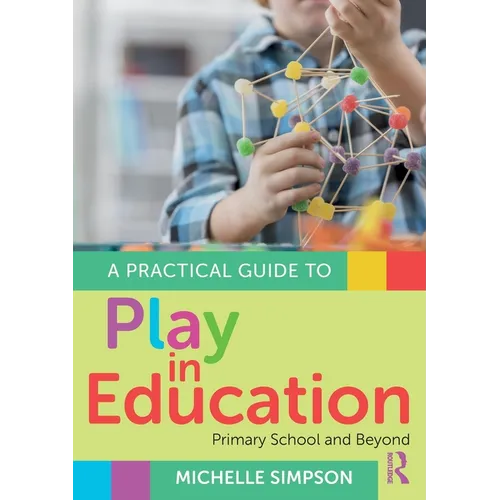 A Practical Guide to Play in Education: Primary School and Beyond - Paperback