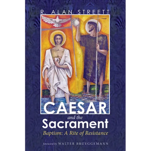 Caesar and the Sacrament: Baptism: A Rite of Resistance - Paperback