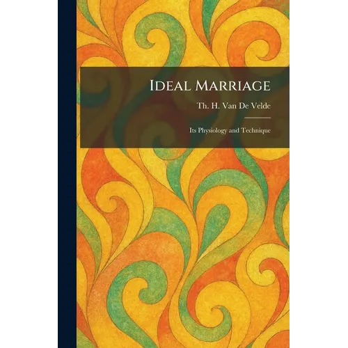 Ideal Marriage: Its Physiology and Technique - Paperback