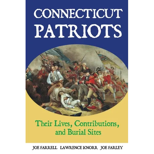 Connecticut Patriots: Their Lives, Contributions, and Burial Sites - Paperback