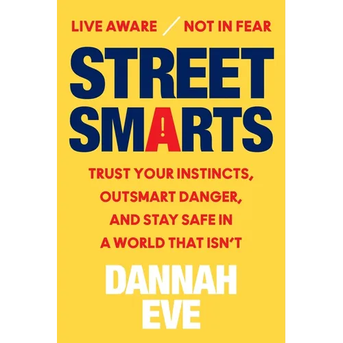 Street Smarts: Trust Your Instincts, Outsmart Danger, and Stay Safe in a World That Isn't - Hardcover