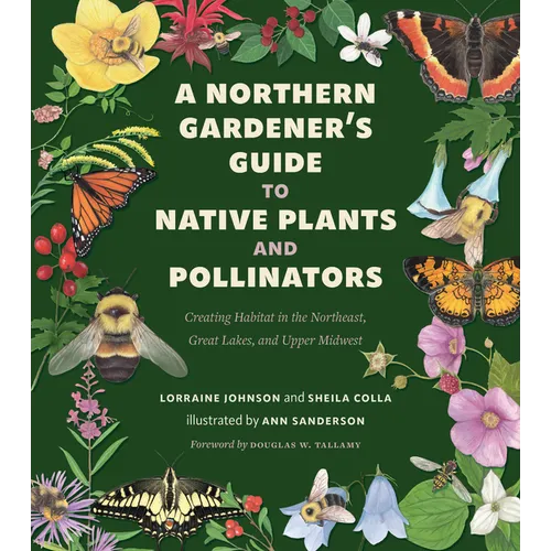 A Northern Gardener's Guide to Native Plants and Pollinators - Paperback