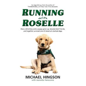 Running With Roselle: How a Blind Boy and a Puppy Grew Up, Became Best Friends, and Together Survived One of America's Darkest Days - Paperback