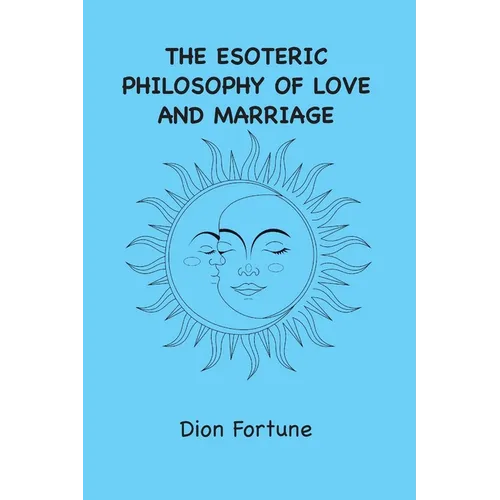 The Esoteric Philosophy of Love and Marriage - Paperback