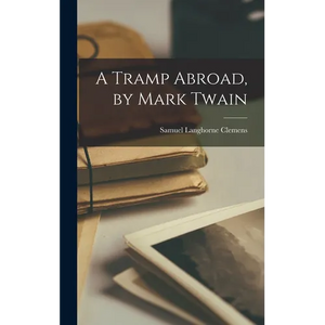 A Tramp Abroad, by Mark Twain - Hardcover
