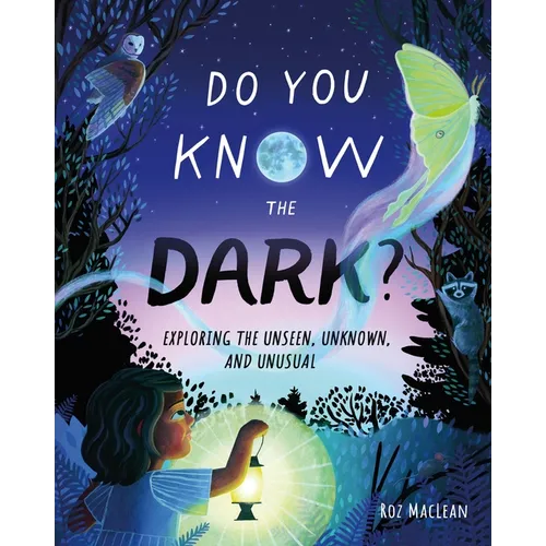 Do You Know the Dark?: Exploring the Unseen, Unknown, and Unusual - Hardcover